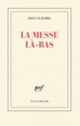 Couverture La Messe là-bas (Paul Claudel)