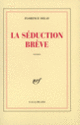 Couverture La Séduction brève (Florence Delay)