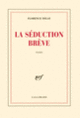 Couverture La Séduction brève (Florence Delay)