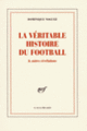 Couverture La véritable histoire du football & autres révélations (Dominique Noguez)