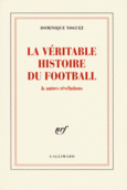 Couverture La véritable histoire du football & autres révélations ()