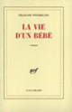 Couverture La vie d'un bébé (François Weyergans)