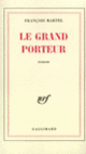 Couverture Le Grand Porteur (François Martel)