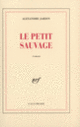 Couverture Le Petit Sauvage (Alexandre Jardin)