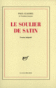 Couverture Le Soulier de satin ou Le pire n'est pas toujours sûr (Paul Claudel)