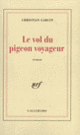 Couverture Le Vol du pigeon voyageur (Christian Garcin)
