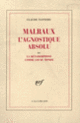 Couverture Malraux l'Agnostique absolu ou La Métamorphose comme Loi du Monde (Claude Tannery)