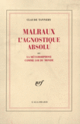 Couverture Malraux l'Agnostique absolu ou La Métamorphose comme Loi du Monde ()