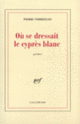 Couverture Où se dressait le cyprès blanc (Pierre Torreilles)