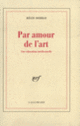 Couverture Par amour de l'art (Régis Debray)
