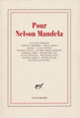 Couverture Pour Nelson Mandela ( Adonis,Jorge Amado, Anthologies,Olympe Bhêly-Quênum,Maurice Blanchot,Hélène Cixous,Collectif(s) Collectif(s),Jacques Derrida,Nadine Gordimer,Juan Goytisolo,Edmond Jabès,Heiner Muller,Severo Sarduy,Susan Sontag,Mustapha Tlili,Kateb Yacine)