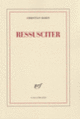 Couverture Ressusciter (Christian Bobin)