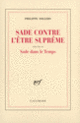 Couverture Sade contre l'Être Suprême / Sade dans le Temps (Philippe Sollers)