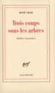Couverture Trois coups sous les arbres (René Char)