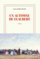 Couverture Un automne de Flaubert (Alexandre Postel)