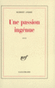 Couverture Une passion ingénue (Robert André)