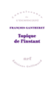 Couverture Topique de l'instant (François Gantheret)