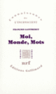 Couverture Moi, Monde, Mots (François Gantheret)