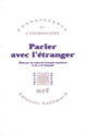 Couverture Parler avec l'étranger (Catherine Chabert,Collectif(s) Collectif(s),Max Dorra,François Gantheret,Bruno Gelas,Edmundo Gómez Mango,Michel de M'Uzan,J.-B. Pontalis,Jean-Claude Rolland)