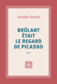 Couverture Brûlant était le regard de Picasso ()