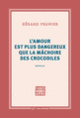 Couverture L'amour est plus dangereux que la mâchoire des crocodiles (Gérard Prunier)