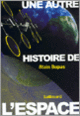 Couverture Une autre histoire de l'espace (Alain Dupas)