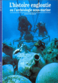 Couverture L'Histoire engloutie ou l'archéologie sous-marine ()