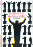 Couverture Ni empereur ni roi, chef d'orchestre ()