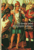 Couverture Le destin brisé de l'empire aztèque ()