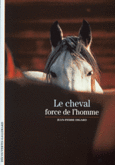 Couverture Le Cheval, force de l'homme ()