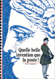 Couverture Quelle belle invention que la poste ! ()