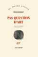 Couverture Pas question d'art (Péter Esterházy)