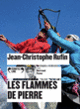 Couverture Les Flammes de Pierre (Jean-Christophe Rufin)