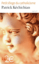Couverture Petit éloge du catholicisme (Patrick Kéchichian)