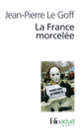 Couverture La France morcelée (Jean-Pierre Le Goff (1949 - ...))