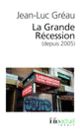 Couverture La Grande Récession (depuis 2005) (Jean-Luc Gréau)