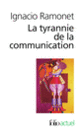 Couverture La tyrannie de la communication (Ignacio Ramonet)