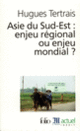 Couverture Asie du Sud-Est : enjeu régional ou enjeu mondial ? (Hugues Tertrais)