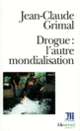 Couverture Drogue : l'autre mondialisation (Jean-Claude Grimal)