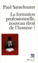 Couverture La Formation professionnelle, nouveau droit de l'homme? (Paul Santelmann)