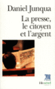 Couverture La Presse, le citoyen et l'argent (Daniel Junqua)