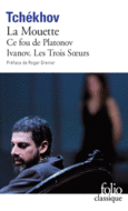 Couverture La Mouette – Ce fou de Platonov – Ivanov – Les Trois Sœurs ()