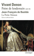 Couverture Point de lendemain (D. V. Denon) – La Petite Maison (J.-F. de Bastide) (,Dominique Vivant Denon,Anatole France)