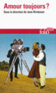 Couverture Amour toujours? (Christine Angot,Alain Badiou,Pascal Bruckner,Belinda Cannone,Collectif(s) Collectif(s),Alain Finkielkraut,Jean-Pascal Gayan,Valérie Gérard,Fabrice Hadjadj,Claude Hagège,Eva Illouz,Julia Kristeva,Camille Laurens,Catherine Malabou,Corine Pelluchon,David Reby,Michel Schneider,Pierre Zaoui)