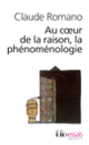 Couverture Au cœur de la raison, la phénoménologie (Claude Romano)
