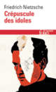 Couverture Crépuscule des idoles ou Comment philosopher à coups de marteau (Friedrich Nietzsche)