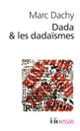 Couverture Dada & les dadaïsmes (Marc Dachy)