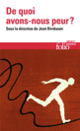 Couverture De quoi avons-nous peur? (Adrienne Boutang,Gérald Bronner,Collectif(s) Collectif(s),Alain Corbin,Marc Crépon,Jean-Pierre Dupuy,Jean-Baptiste Fressoz,Fragan Gehlker,Christophe Honoré,Daniel Mesguich,Edgar Morin,Nathalie Prince,Élisabeth Roudinesco,Céline Spector,Émilie Tardivel,Yves Charles Zarka)