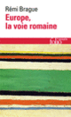 Couverture Europe, la voie romaine (Rémi Brague)