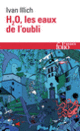 Couverture H2O, les eaux de l'oubli (Ivan Illich)